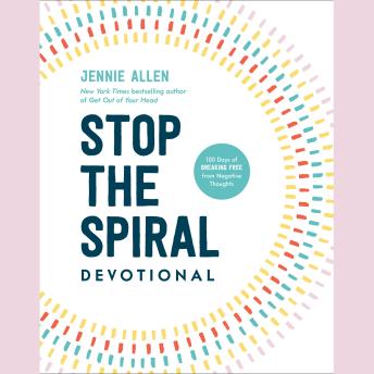 Stop the Spiral Devotional: 100 Days of Breaking Free from Negative Thoughts