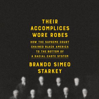 Their Accomplices Wore Robes: How the Supreme Court Chained Black America to the Bottom of a Racial Caste System