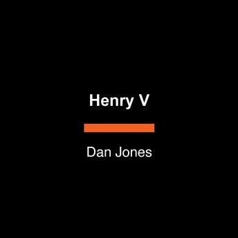 Download Henry V: The Astonishing Triumph of England's Greatest Warrior King by Dan Jones