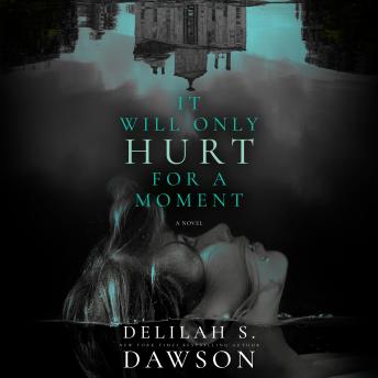 It Will Only Hurt for a Moment: A Novel