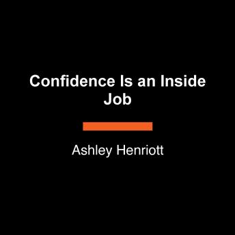Confidence Is an Inside Job: Conquer Self-Doubt and Embrace God's View of You