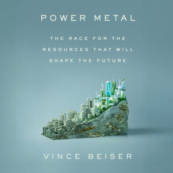 Power Metal: The Race for the Resources That Will Shape the Future