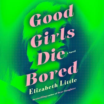 Good Girls Die Bored: A Novel