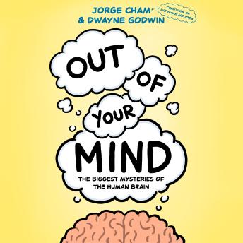 Out of Your Mind: The Biggest Mysteries of the Human Brain