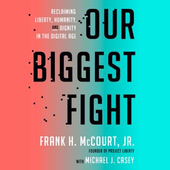 Our Biggest Fight: Reclaiming Liberty, Humanity, and Dignity in the Digital Age