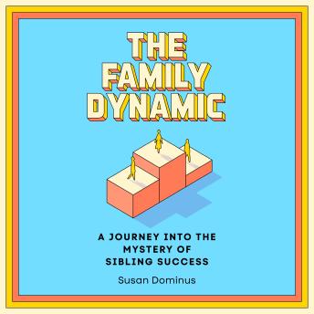 The Family Dynamic: A Journey into the Mystery of Sibling Success