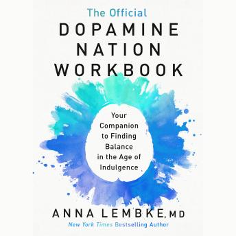 The Official Dopamine Nation Workbook: A Practical Guide to Finding Balance in the Age of Indulgence