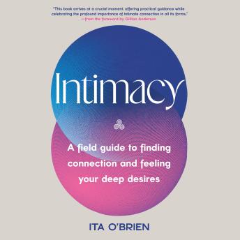 Intimacy: A Field Guide to Finding Connection and Feeling Your Deep Desires