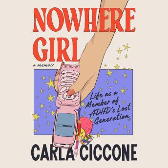 Nowhere Girl: Life as a Member of ADHD's Lost Generation