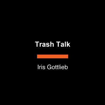 Download Trash Talk: An Eye-Opening Exploration of Our Planet's Dirtiest Problem by Iris Gottlieb