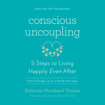 Download Conscious Uncoupling: 5 Steps to Living Happily Even After by Katherine Woodward Thomas