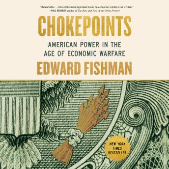 Chokepoints: American Power in the Age of Economic Warfare