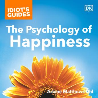 Idiot's Guides The Psychology of Happiness: Prescriptions for Happiness from the New Field of Positive