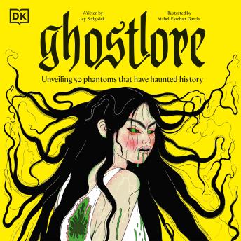 Ghostlore: Unveiling 50 Phantoms That Have Haunted History