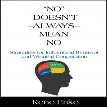 'No' Doesn't Always Mean No: Strategies for Influencing Behavior and Winning Cooperation