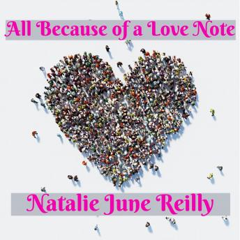 All Because of a Love Note: How I unwittingly penned my way into the heart of an epic love story while writing thousands of love notes to America's heroes