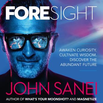 Download FOREsight: Awaken curiosity. Cultivate wisdom. Discover the abundant future by John Sanei