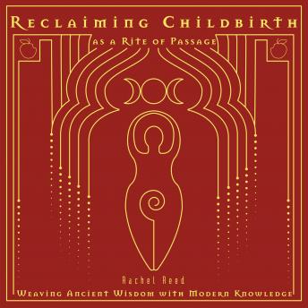 Reclaiming Childbirth as a Rite of Passage: Weaving ancient wisdom with modern knowledge