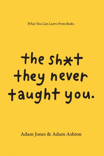 The Sh*t They Never Taught You: What You Can Learn from Books