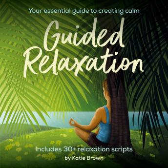 Guided Relaxation: Your essential guide to creating calm