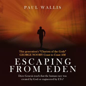 Download Escaping from Eden: Does Genesis teach that the human race was created by God or engineered by ETs? by Paul Wallis