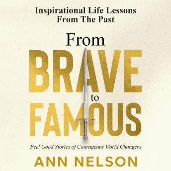 From Brave to Famous: Feel Good Stories of Courageous World Changers