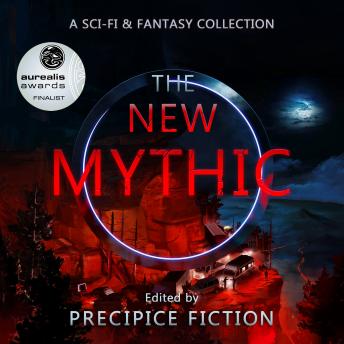 Download New Mythic: A Sci-Fi & Fantasy Collection by Alexandria Burnham, James Healy, Matan Elul, Paddy Boylan, Phoenix Raig, A. R. Eldridge