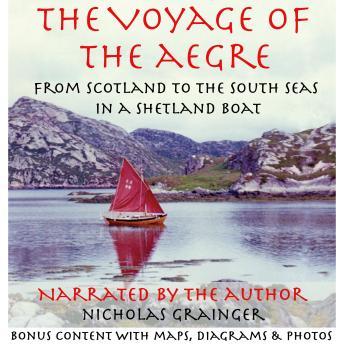 The Voyage of The Aegre: From Scotland to the South Seas in a Shetland boat