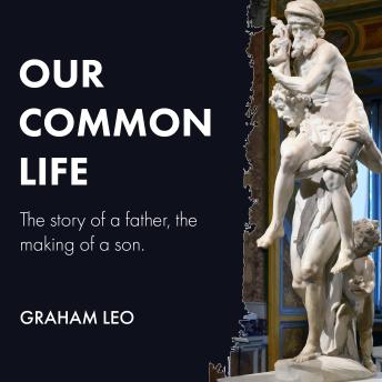 Our Common Life: The story of a father, the making of a son.