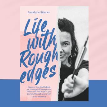 Life with Rough Edges: Discover how God helped me through Life's deepest of valleys and find hope as you journey through your own!