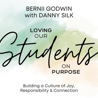 Loving Our Students on Purpose: Building a Culture of Joy, Responsibility & Connection