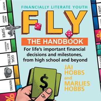 Download FLY: Financially Literate Youth: The handbook for life's important financial decisions and milestones, from high school and beyond by Marlies Hobbs, Jai Hobbs
