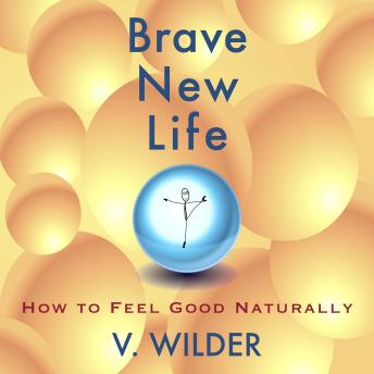 Brave New Life: How To Feel Good Naturally
