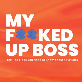 My F**ked Up Boss: The Red Flags You Need to Know About Your Boss
