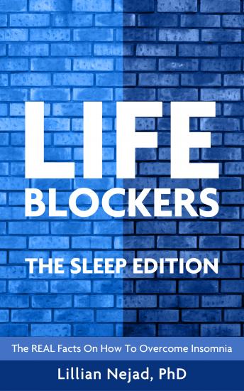 LIFEBLOCKERS: The Sleep Edition: The REAL Facts on How to Overcome Insomnia, Dr. Lillian Nejad