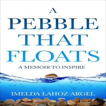 A Pebble That Floats: a Memoir to Inspire