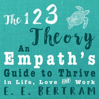 The 123 Theory - An Empath’s Guide to Thrive in Life, Love & Work