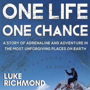 One Life One Chance: A story of adrenalin and adventure in the most unforgiving places on earth.