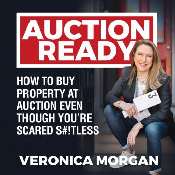 Download Auction Ready: How to Buy Property at Auction Even Though You’re Scared S#!TLESS by Veronica Morgan