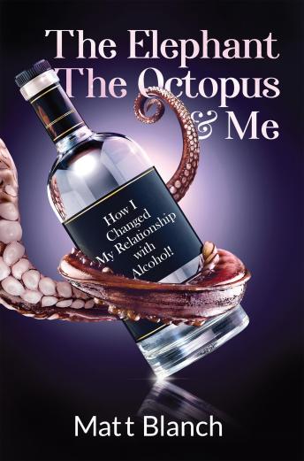 The Elephant, The Octopus & Me: How I Changed My Relationship with Alcohol!