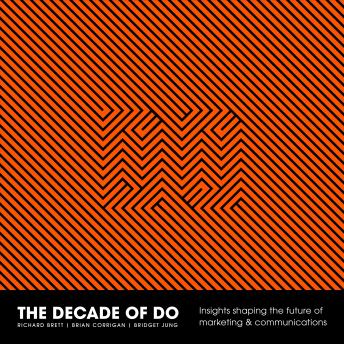 The Decade Of Do: A new era for marketing and communications