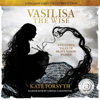 Vasilisa the Wise: and other tales of Brave Young Women