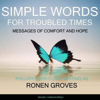 Simple Words for Troubled Times: Messages of comfort and hope, Audio book by Phillipa Nefri Clark Writing As Ronen Groves