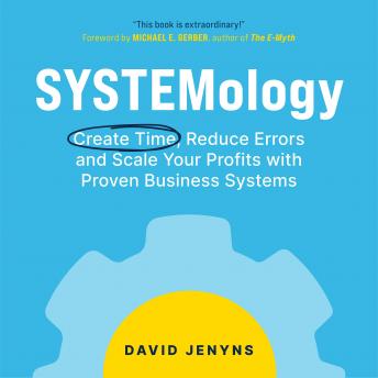 SYSTEMology: Create time, reduce errors and scale your profits with proven business systems