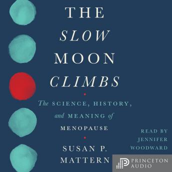 The Slow Moon Climbs: The Science, History, and Meaning of Menopause