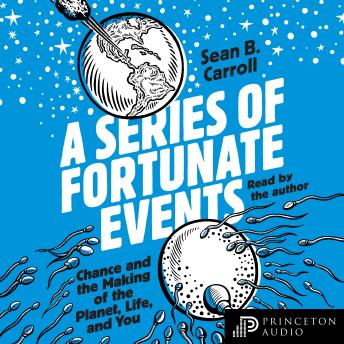 Series of Fortunate Events: Chance and the Making of the Planet, Life, and You, Audio book by Sean B. Carroll
