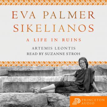 Eva Palmer Sikelianos: A Life in Ruins