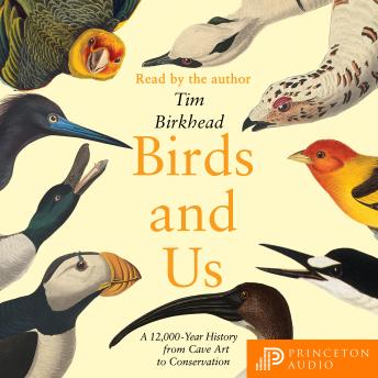 Birds and Us: A 12,000-Year History from Cave Art to Conservation