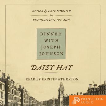 Dinner with Joseph Johnson: Books and Friendship in a Revolutionary Age