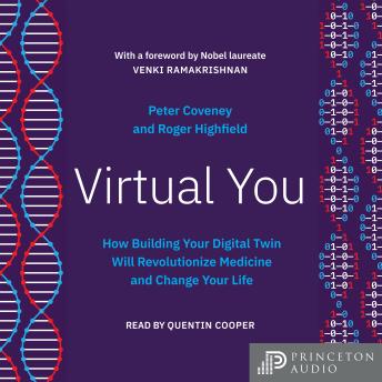 Download Virtual You: How Building Your Digital Twin Will Revolutionize Medicine and Change Your Life by Roger Highfield, Peter Coveney